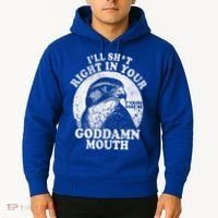 I’Ll Sht Right In Your Goddamn Mouth Hoodie thumb 2