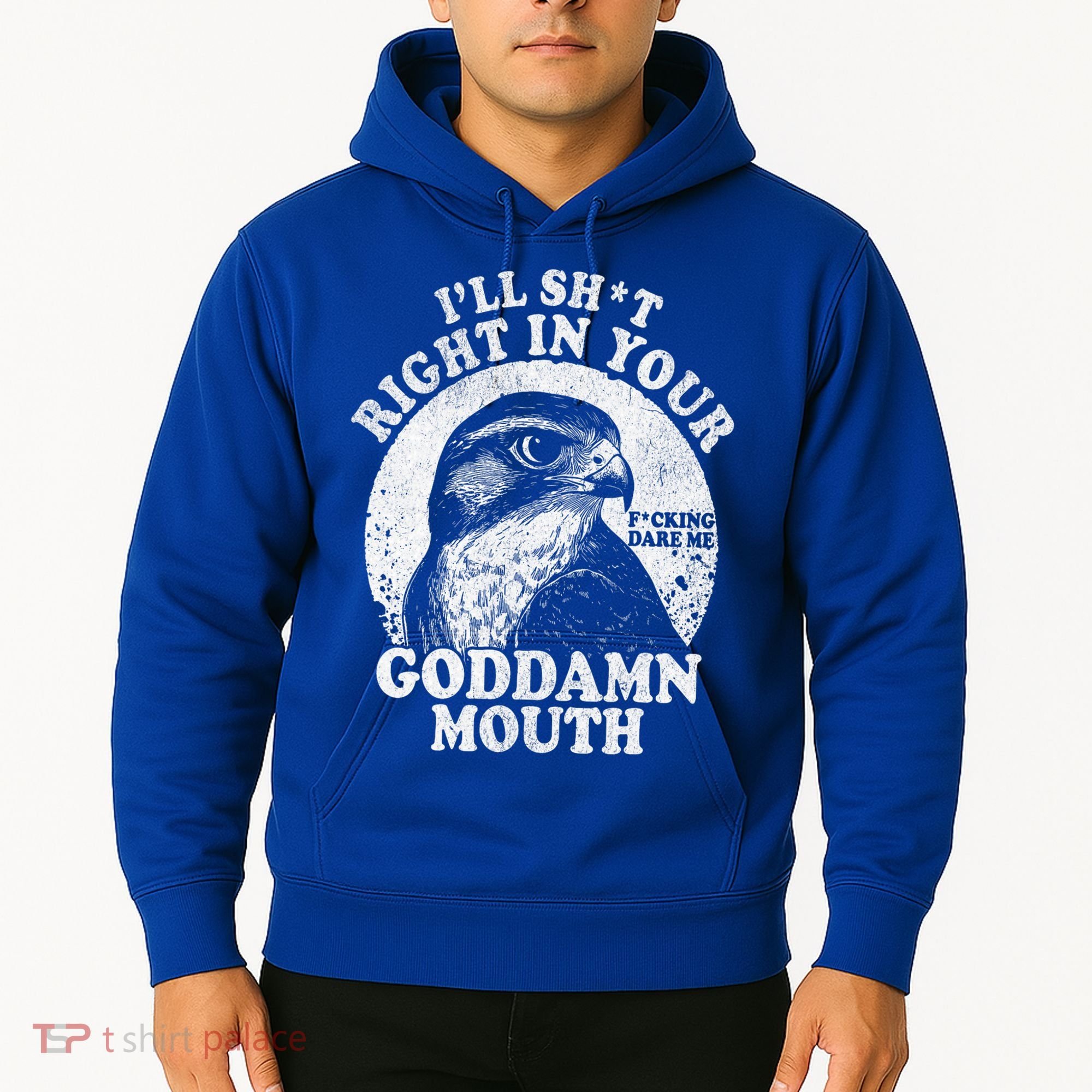 I’Ll Sht Right In Your Goddamn Mouth Hoodie