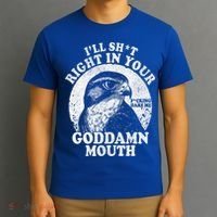 I’Ll Sht Right In Your Goddamn Mouth T-Shirt thumb 3