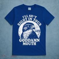 I’Ll Sht Right In Your Goddamn Mouth T-Shirt thumb 5