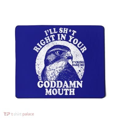 I’Ll Sht Right In Your Goddamn Mouth Mousepad