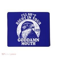 I’Ll Sht Right In Your Goddamn Mouth Mousepad thumb 0