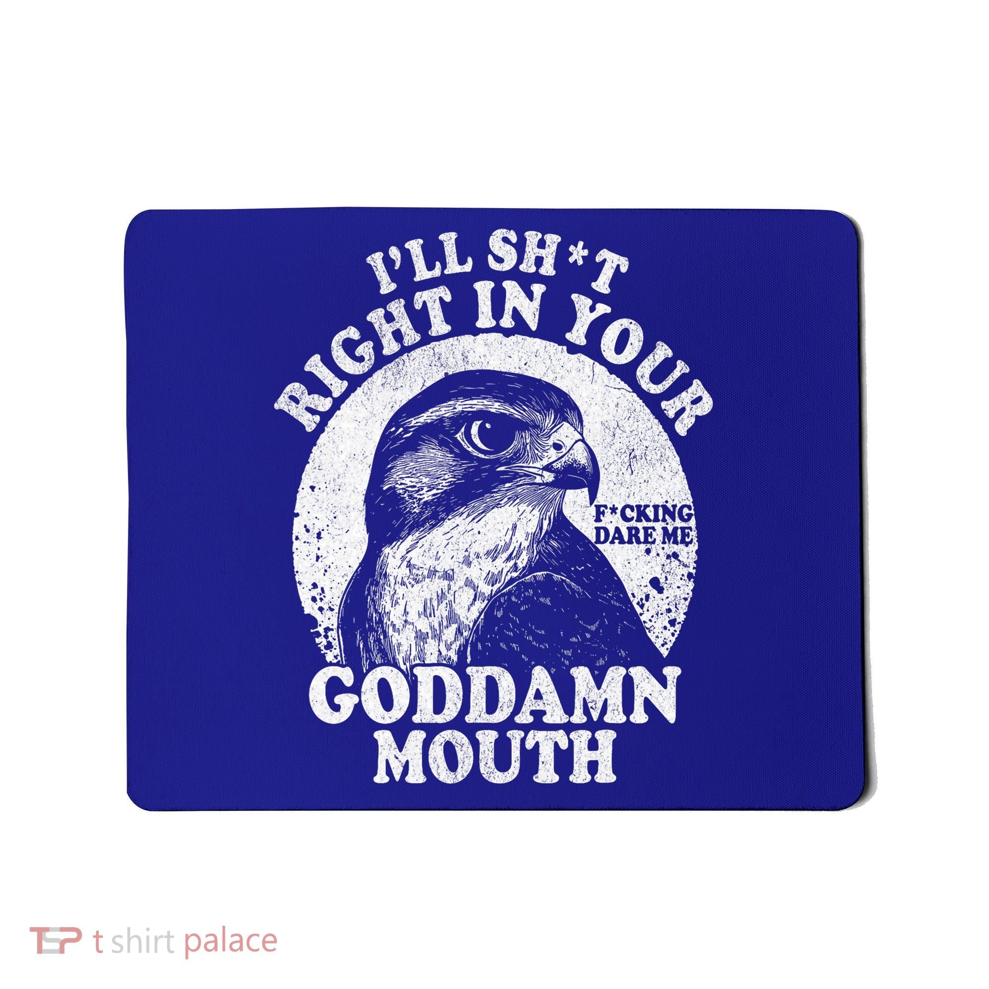 I’Ll Sht Right In Your Goddamn Mouth Mousepad