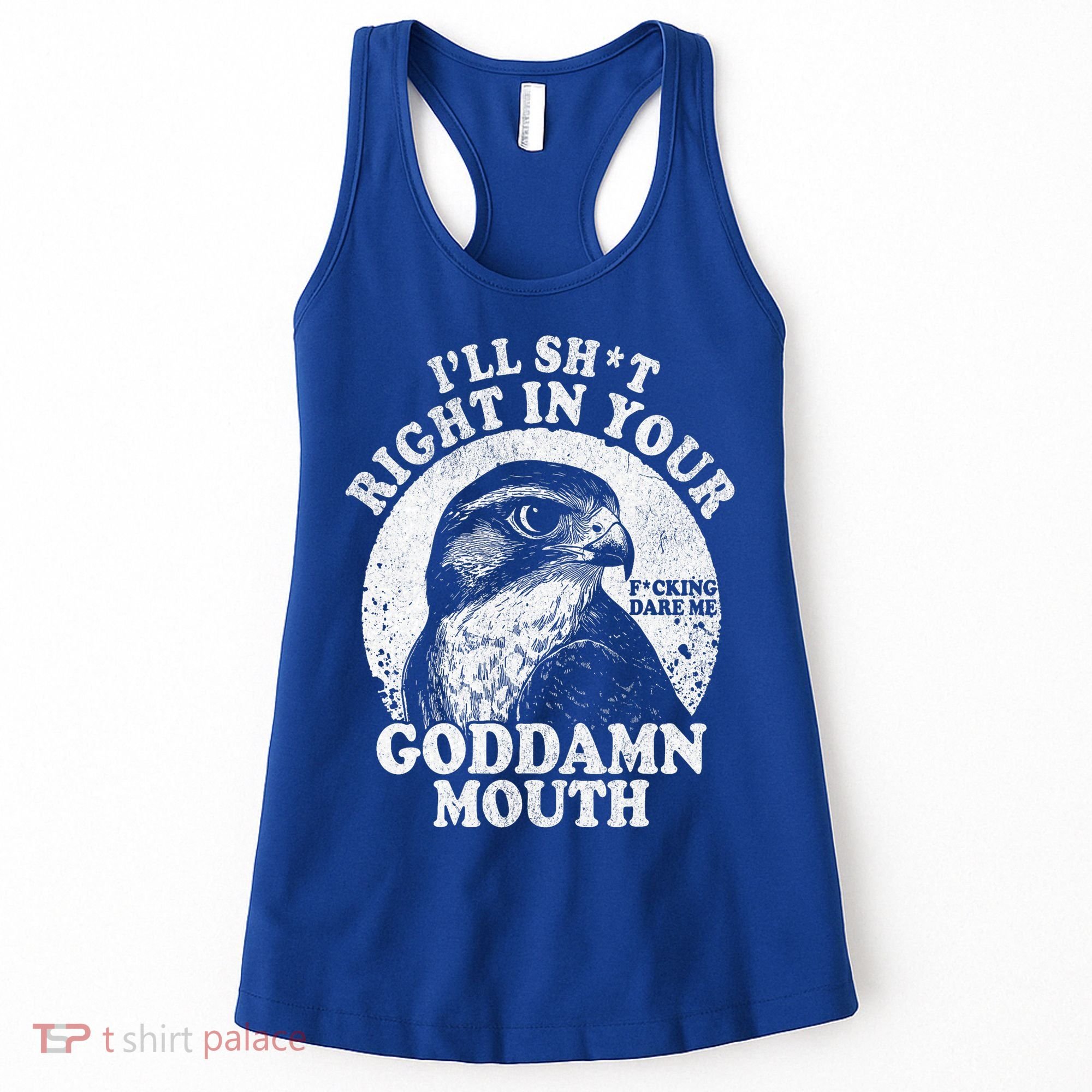 I’Ll Sht Right In Your Goddamn Mouth Women's Tank Top
