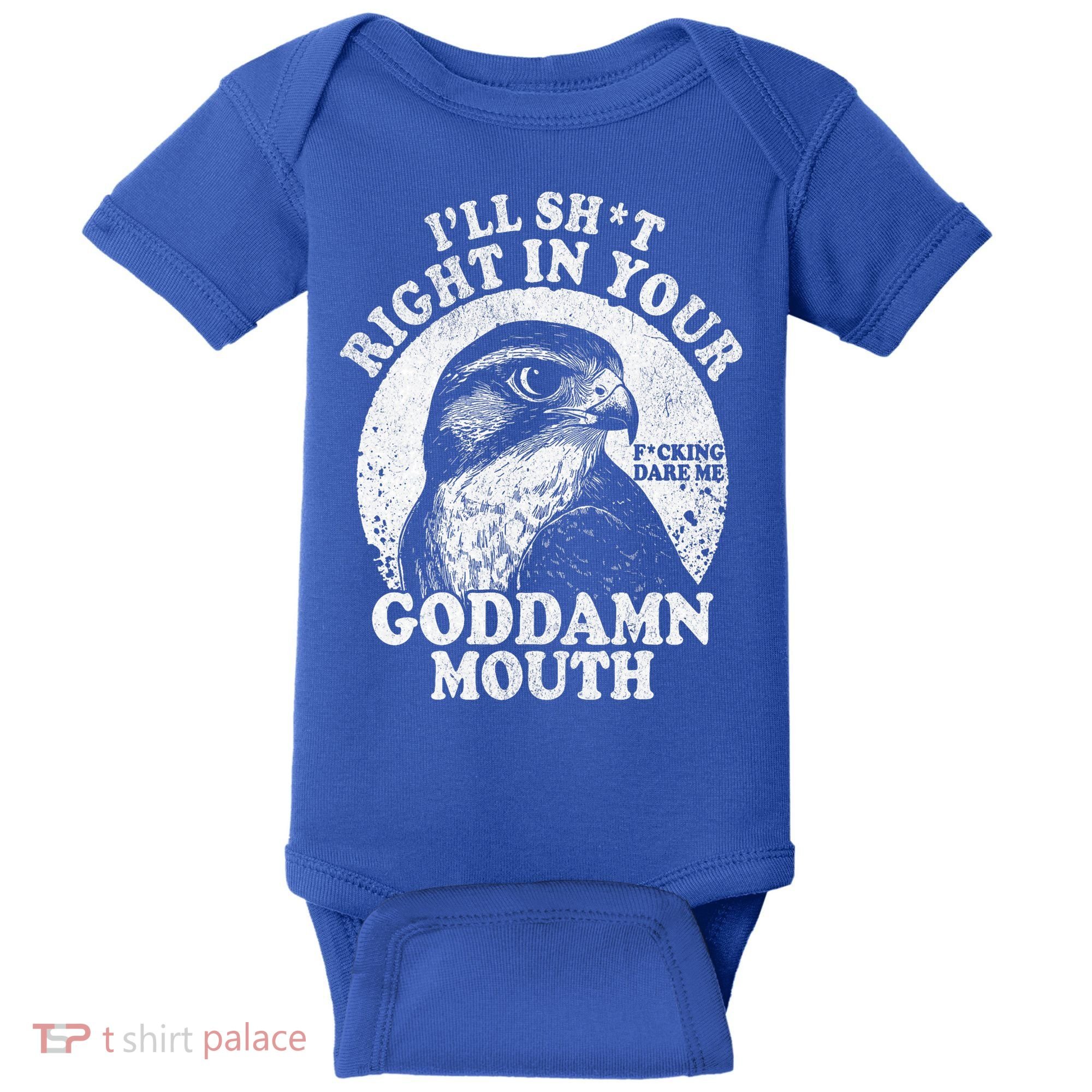 I’Ll Sht Right In Your Goddamn Mouth Baby Bodysuit