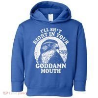 I’Ll Sht Right In Your Goddamn Mouth Toddler Hoodie thumb 0