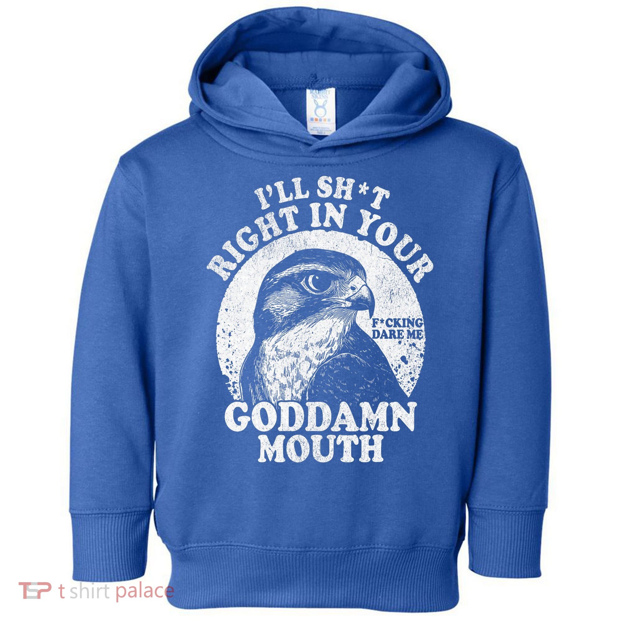 I’Ll Sht Right In Your Goddamn Mouth Toddler Hoodie