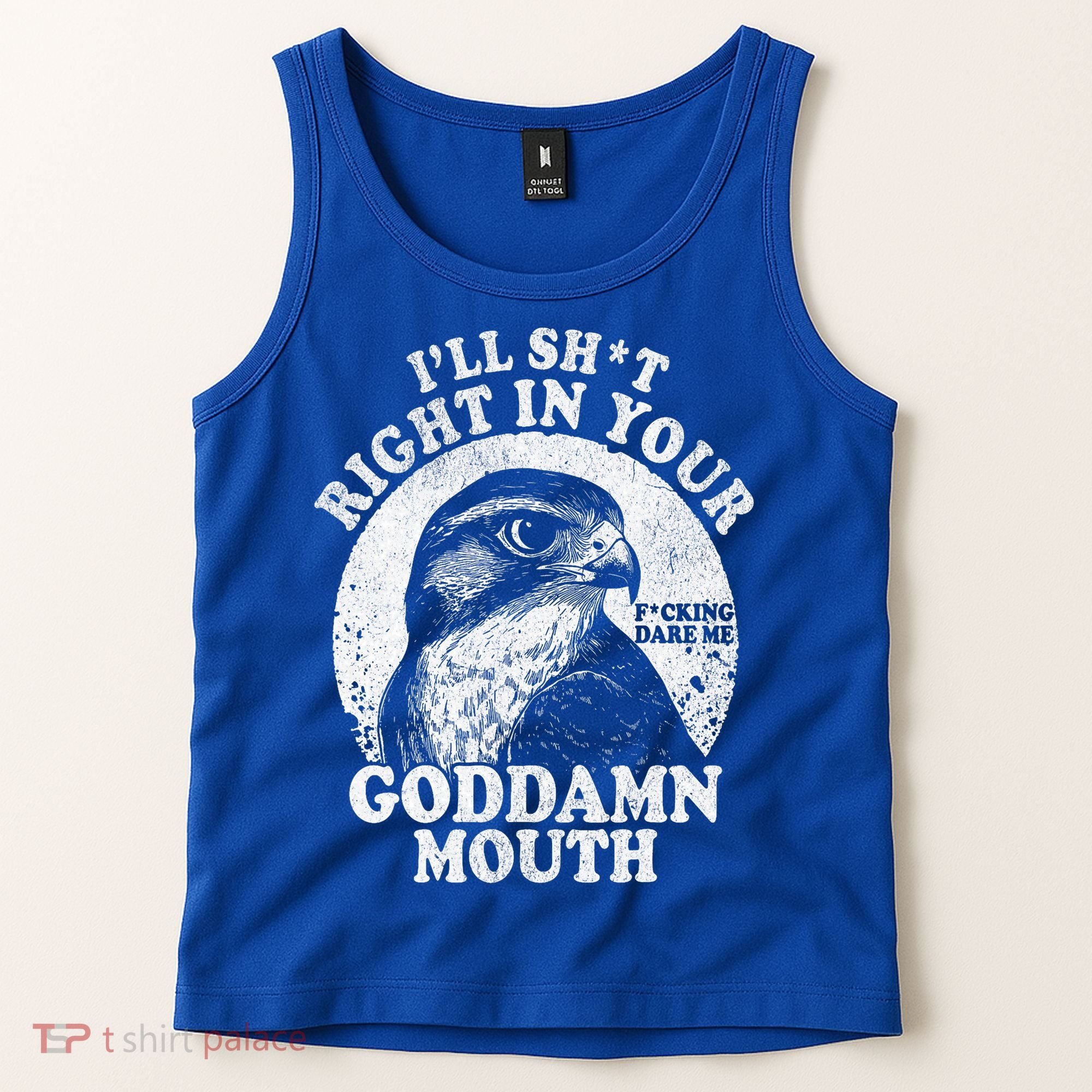 I’Ll Sht Right In Your Goddamn Mouth Tank Top