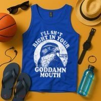 I’Ll Sht Right In Your Goddamn Mouth Tank Top thumb 4