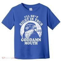 I’Ll Sht Right In Your Goddamn Mouth Toddler T-Shirt thumb 0