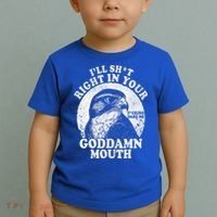 I’Ll Sht Right In Your Goddamn Mouth Toddler T-Shirt thumb 2