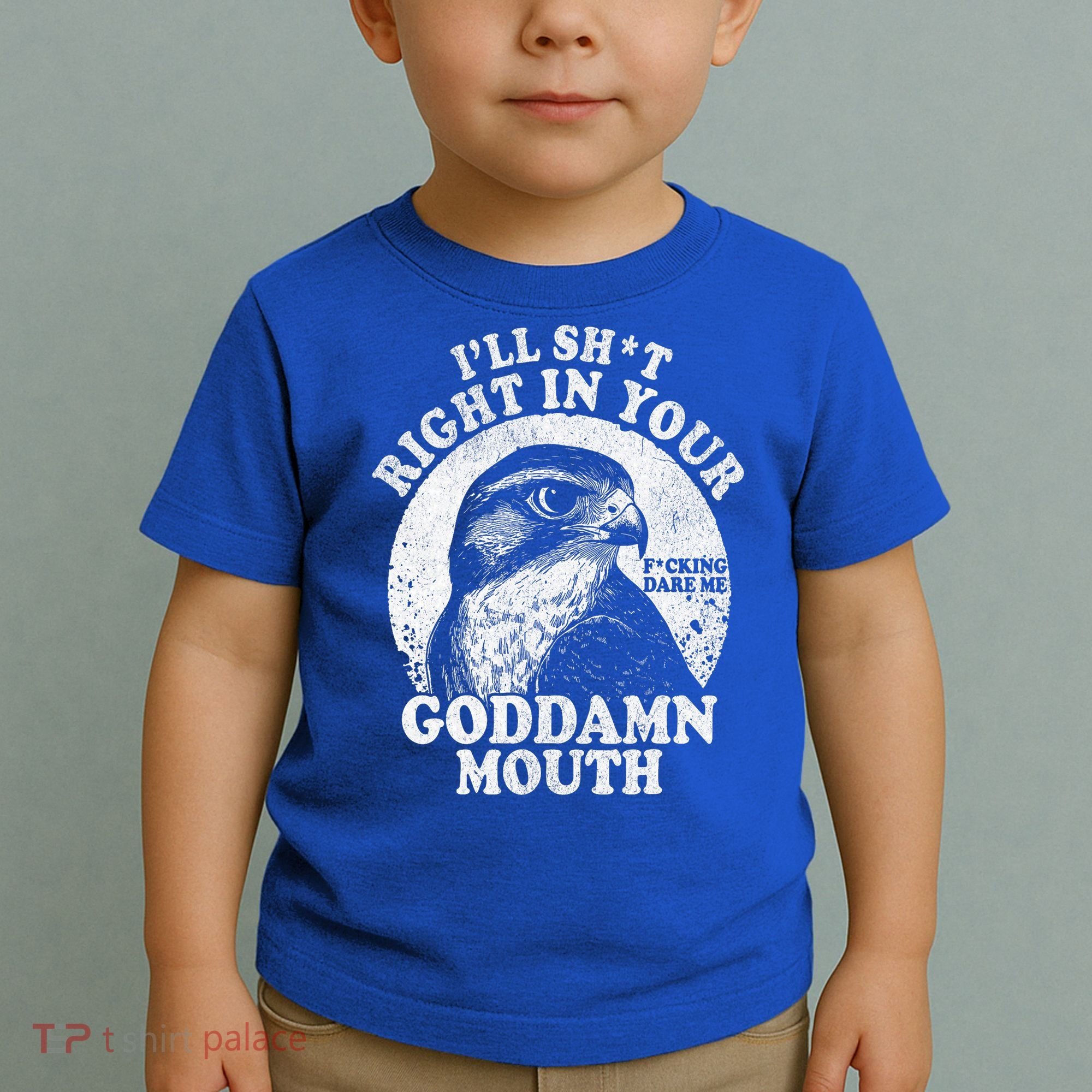 I’Ll Sht Right In Your Goddamn Mouth Toddler T-Shirt