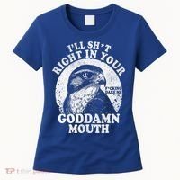 I’Ll Sht Right In Your Goddamn Mouth Women's T-Shirt thumb 0