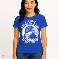 I’Ll Sht Right In Your Goddamn Mouth Women's T-Shirt thumb 4