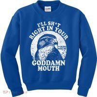 I’Ll Sht Right In Your Goddamn Mouth Kids Sweatshirt thumb 0
