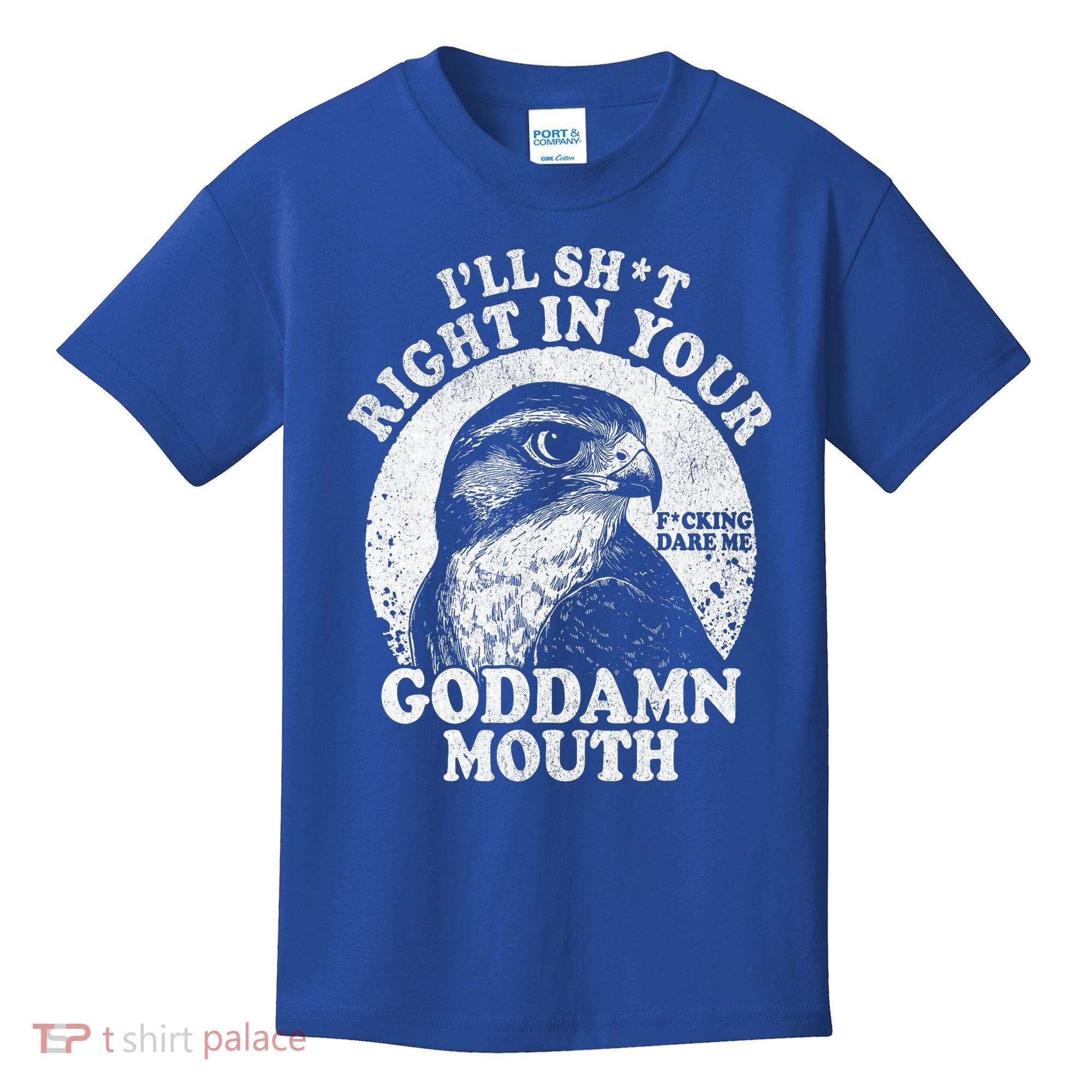 I’Ll Sht Right In Your Goddamn Mouth Kids T-Shirt