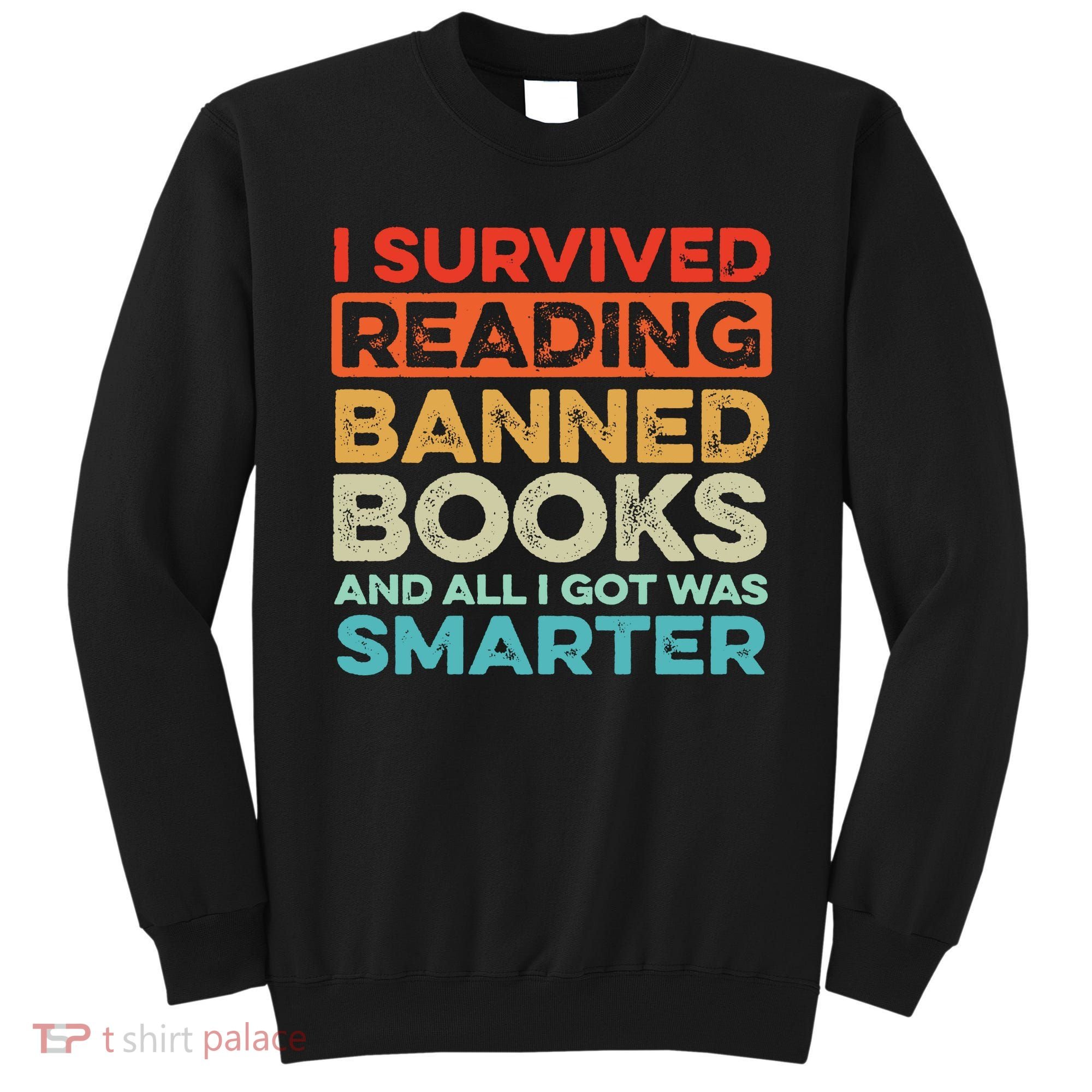 I Survived Reading Banned Books All I Got Was Smarter Sweatshirt