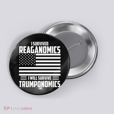 I Survived Reaganomics I Will Survive Trumponomics Button