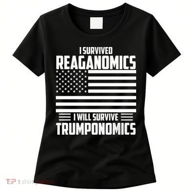 I Survived Reaganomics I Will Survive Trumponomics Women's T-Shirt