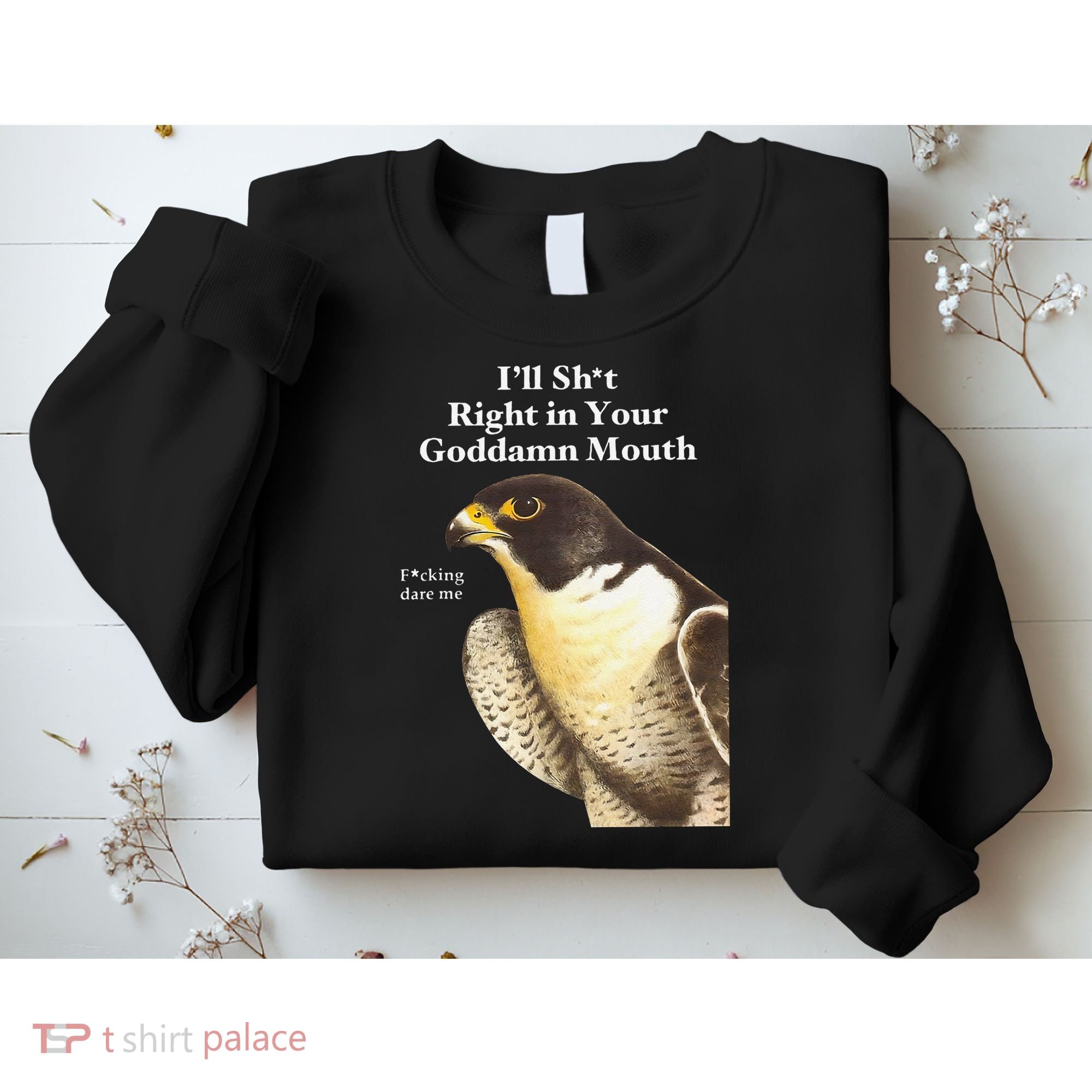 I’Ll Sht Right In Your Goddamn Mouth Funny Saying Quote Gift Sweatshirt