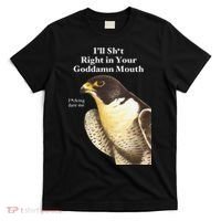 I’Ll Sht Right In Your Goddamn Mouth Funny Saying Quote Gift T-Shirt thumb 0