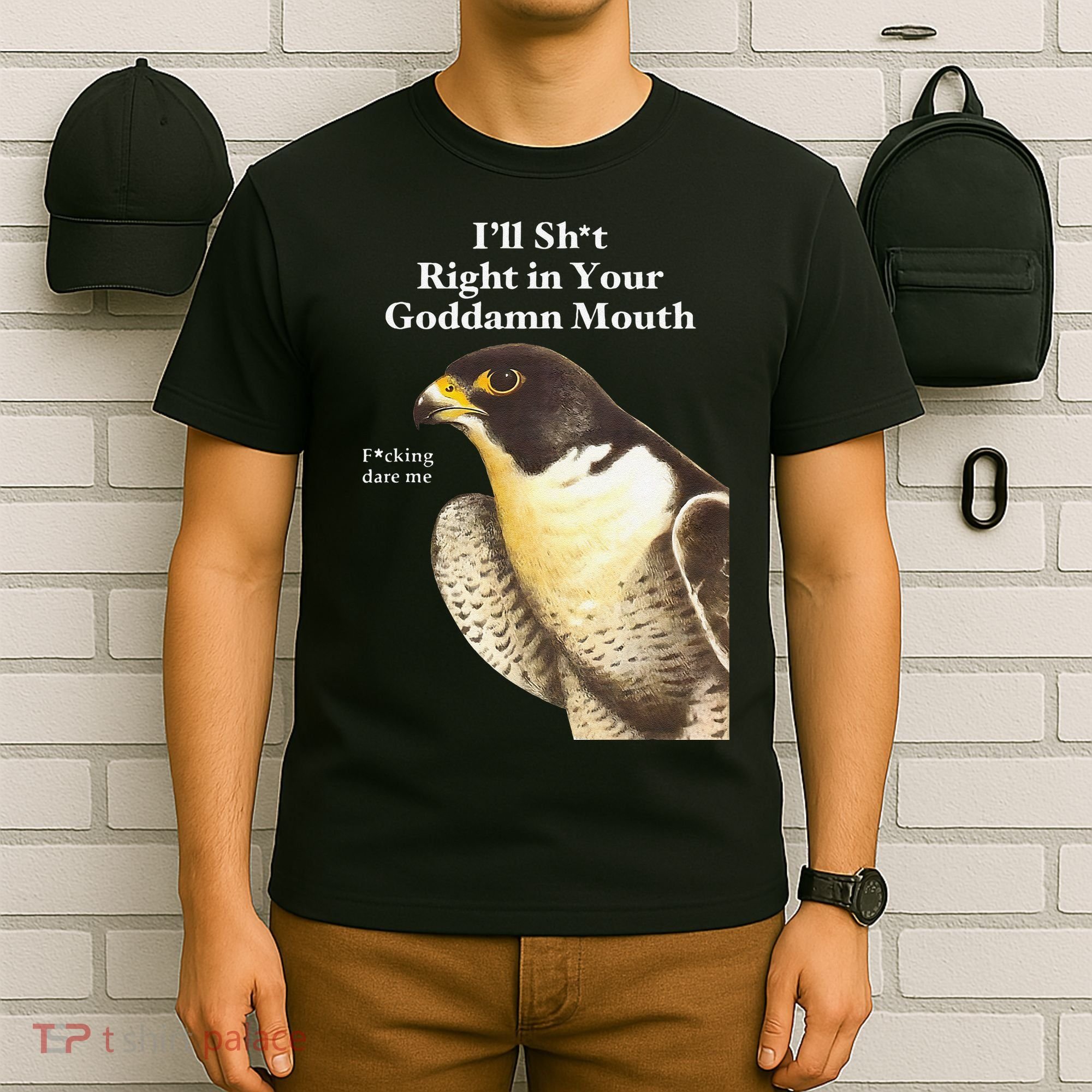 I’Ll Sht Right In Your Goddamn Mouth Funny Saying Quote Gift T-Shirt