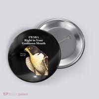 I’Ll Sht Right In Your Goddamn Mouth Funny Saying Quote Gift Button thumb 0