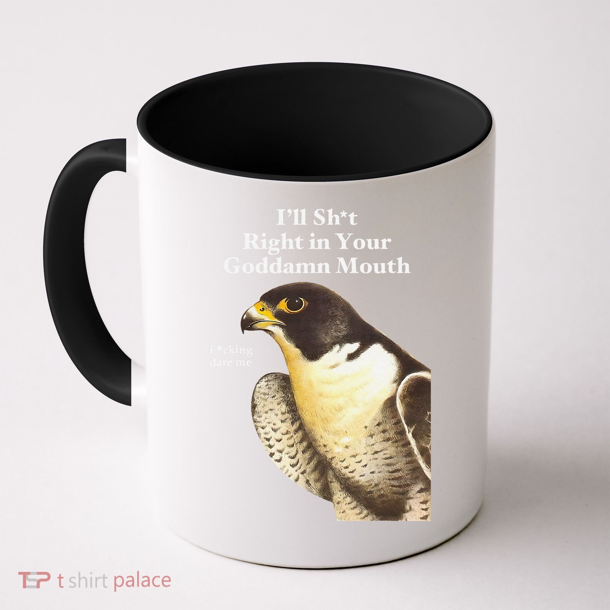 I’Ll Sht Right In Your Goddamn Mouth Funny Saying Quote Gift Coffee Mug