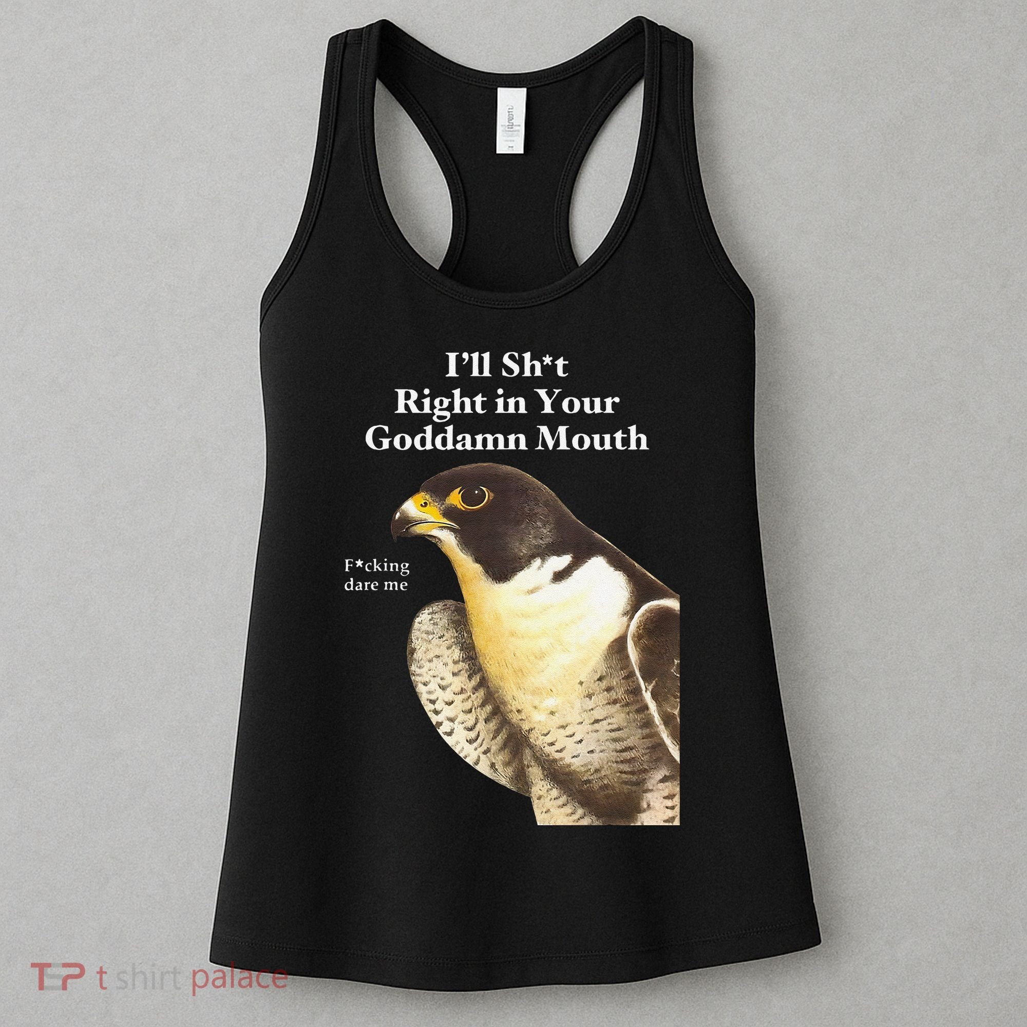 I’Ll Sht Right In Your Goddamn Mouth Funny Saying Quote Gift Women's Tank Top