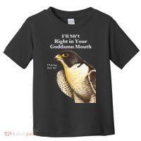 I’Ll Sht Right In Your Goddamn Mouth Funny Saying Quote Gift Toddler T-Shirt thumb 0