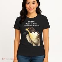 I’Ll Sht Right In Your Goddamn Mouth Funny Saying Quote Gift Women's T-Shirt thumb 4