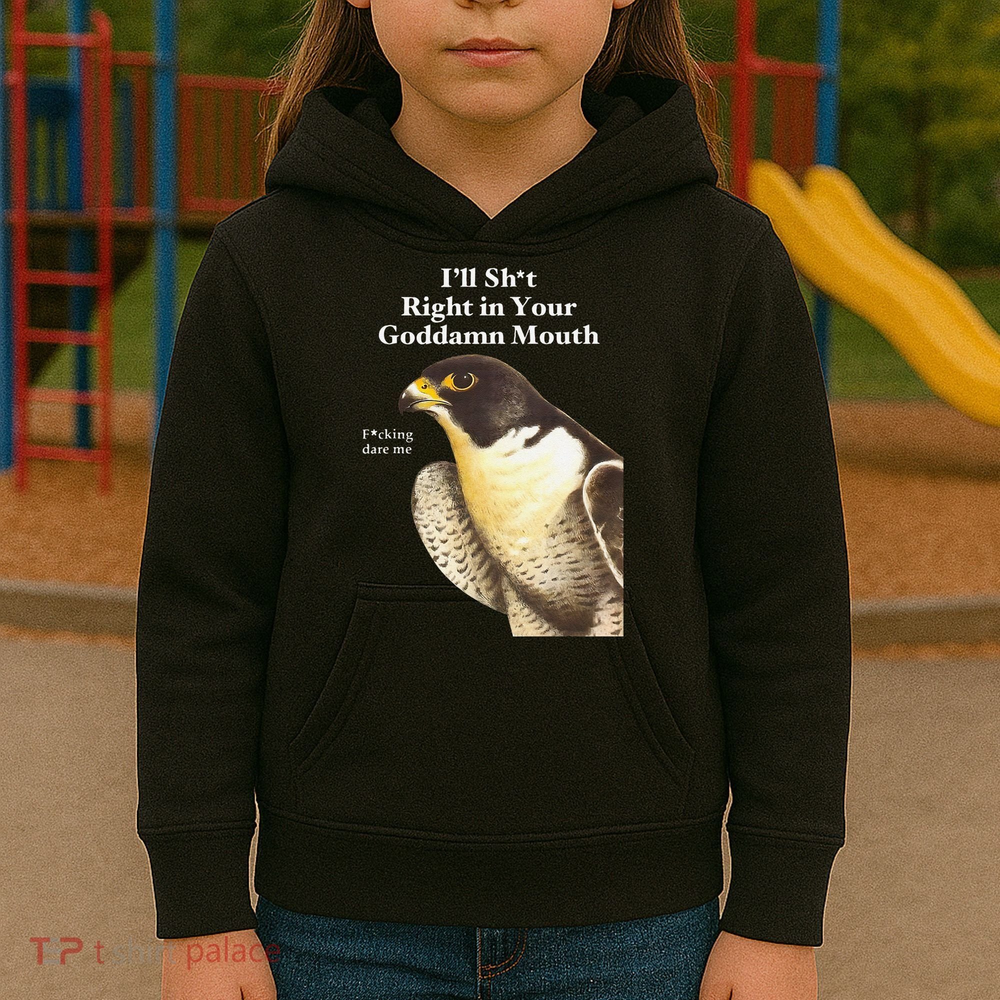 I’Ll Sht Right In Your Goddamn Mouth Funny Saying Quote Gift Kids Hoodie