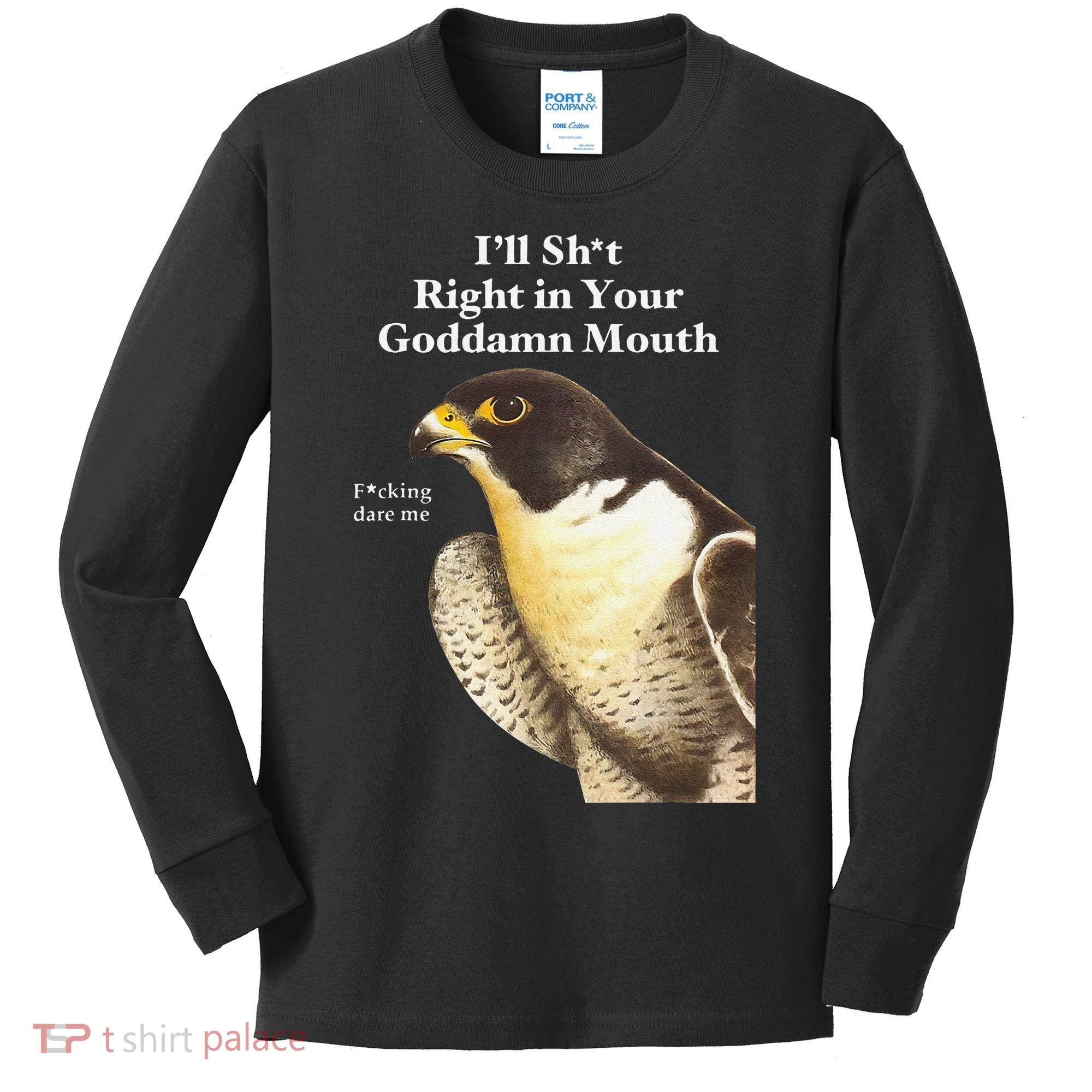 I’Ll Sht Right In Your Goddamn Mouth Funny Saying Quote Gift Kids Long Sleeve Shirt