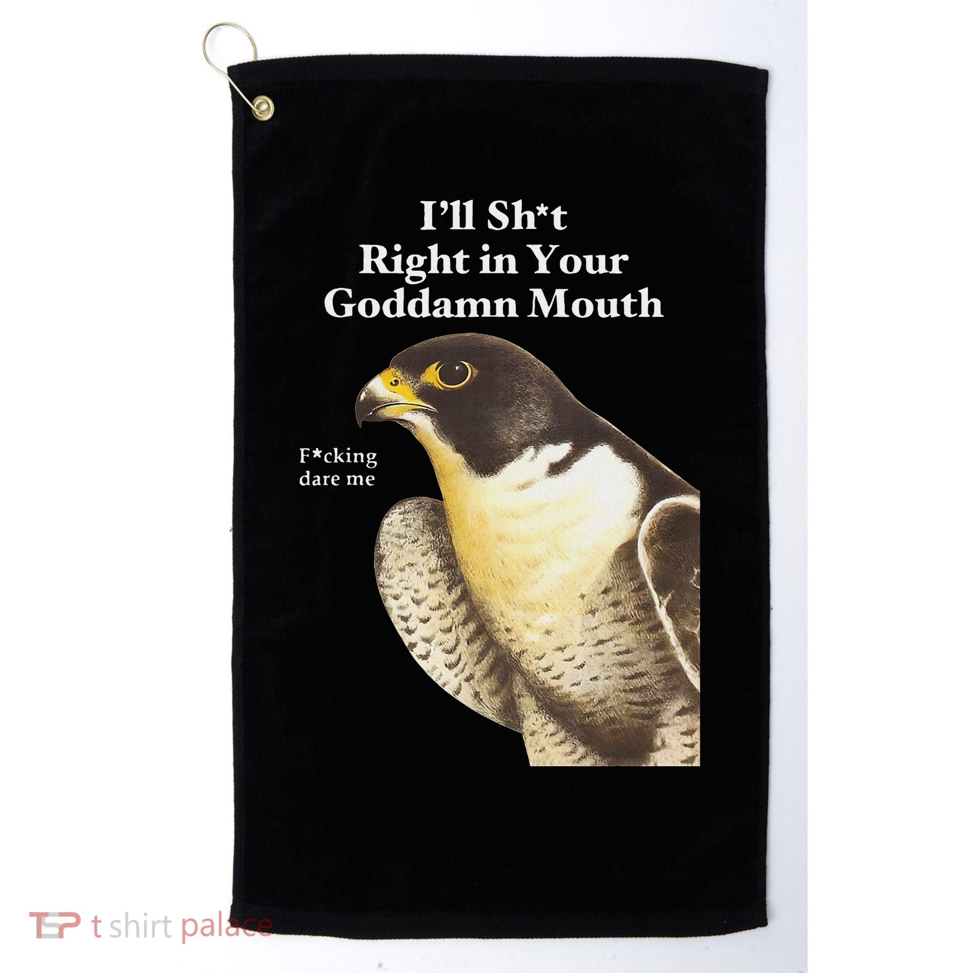 I’Ll Sht Right In Your Goddamn Mouth Golf Towel