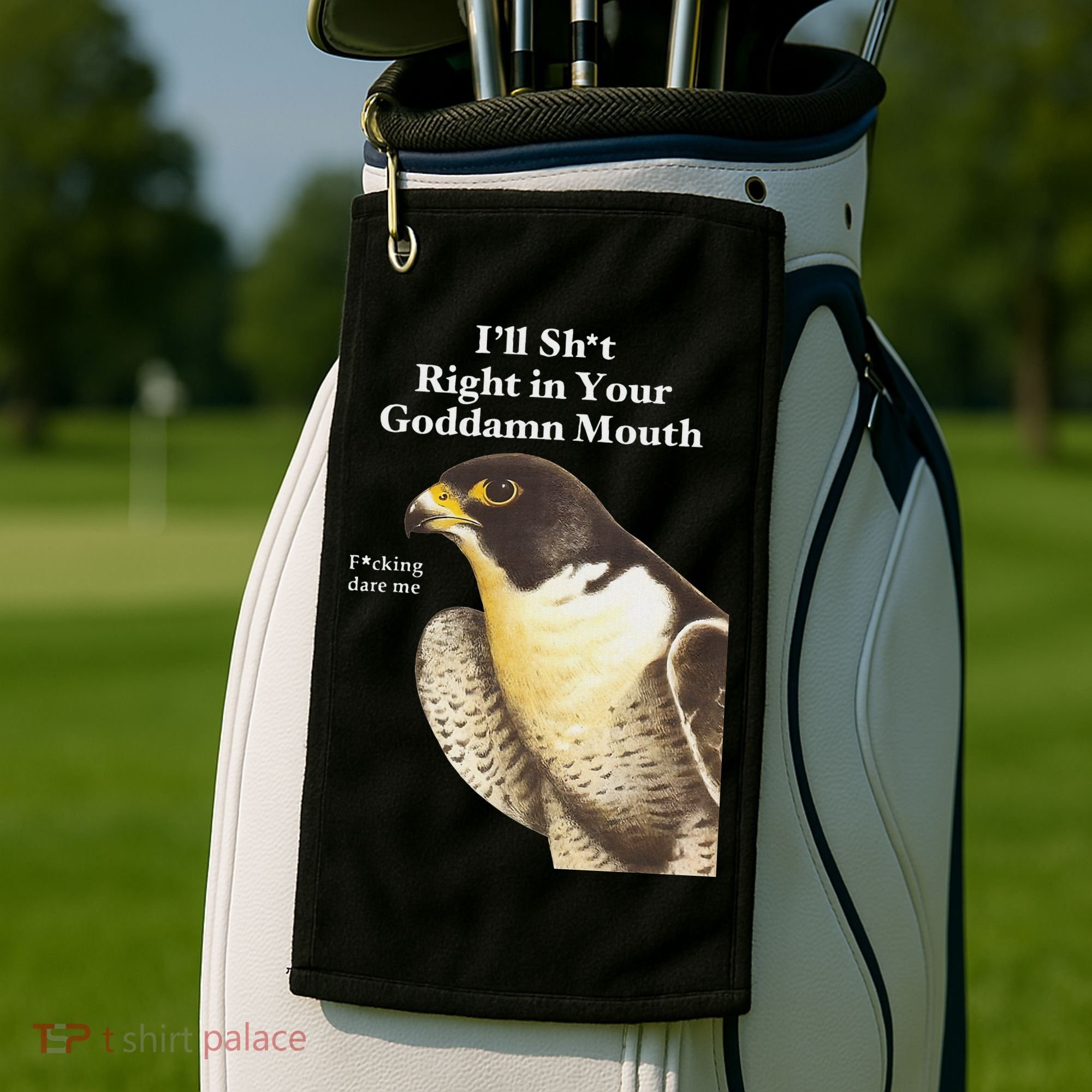 I’Ll Sht Right In Your Goddamn Mouth Golf Towel