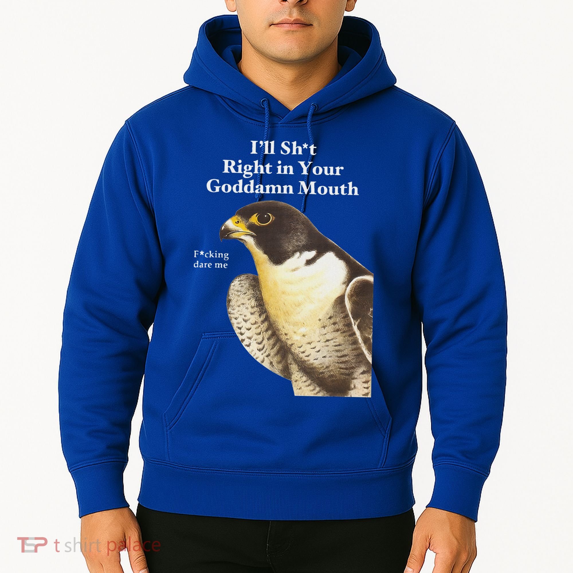 I’Ll Sht Right In Your Goddamn Mouth Hoodie