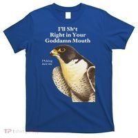 I’Ll Sht Right In Your Goddamn Mouth T-Shirt thumb 0