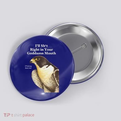 I’Ll Sht Right In Your Goddamn Mouth Button