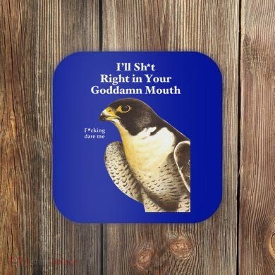 I’Ll Sht Right In Your Goddamn Mouth Coaster