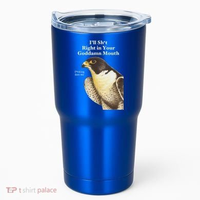 I’Ll Sht Right In Your Goddamn Mouth Tumbler