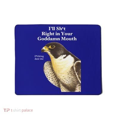 I’Ll Sht Right In Your Goddamn Mouth Mousepad