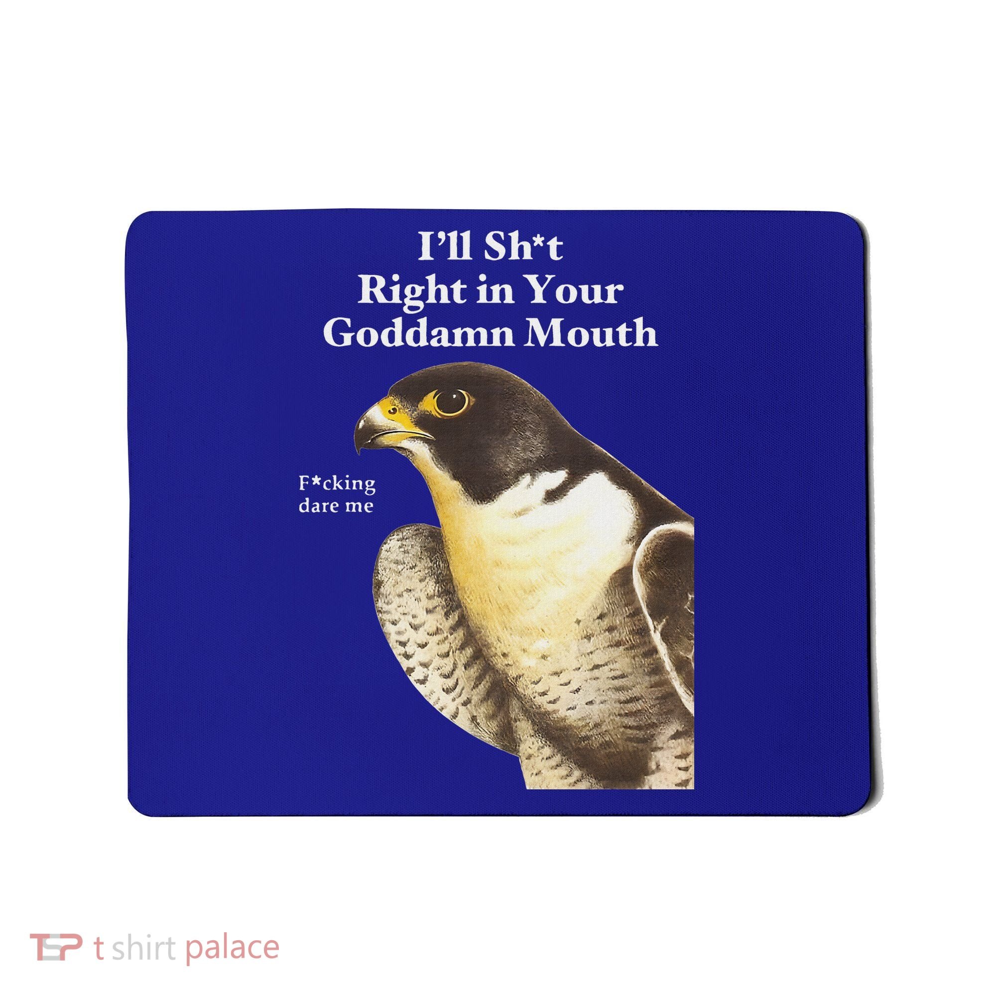 I’Ll Sht Right In Your Goddamn Mouth Mousepad