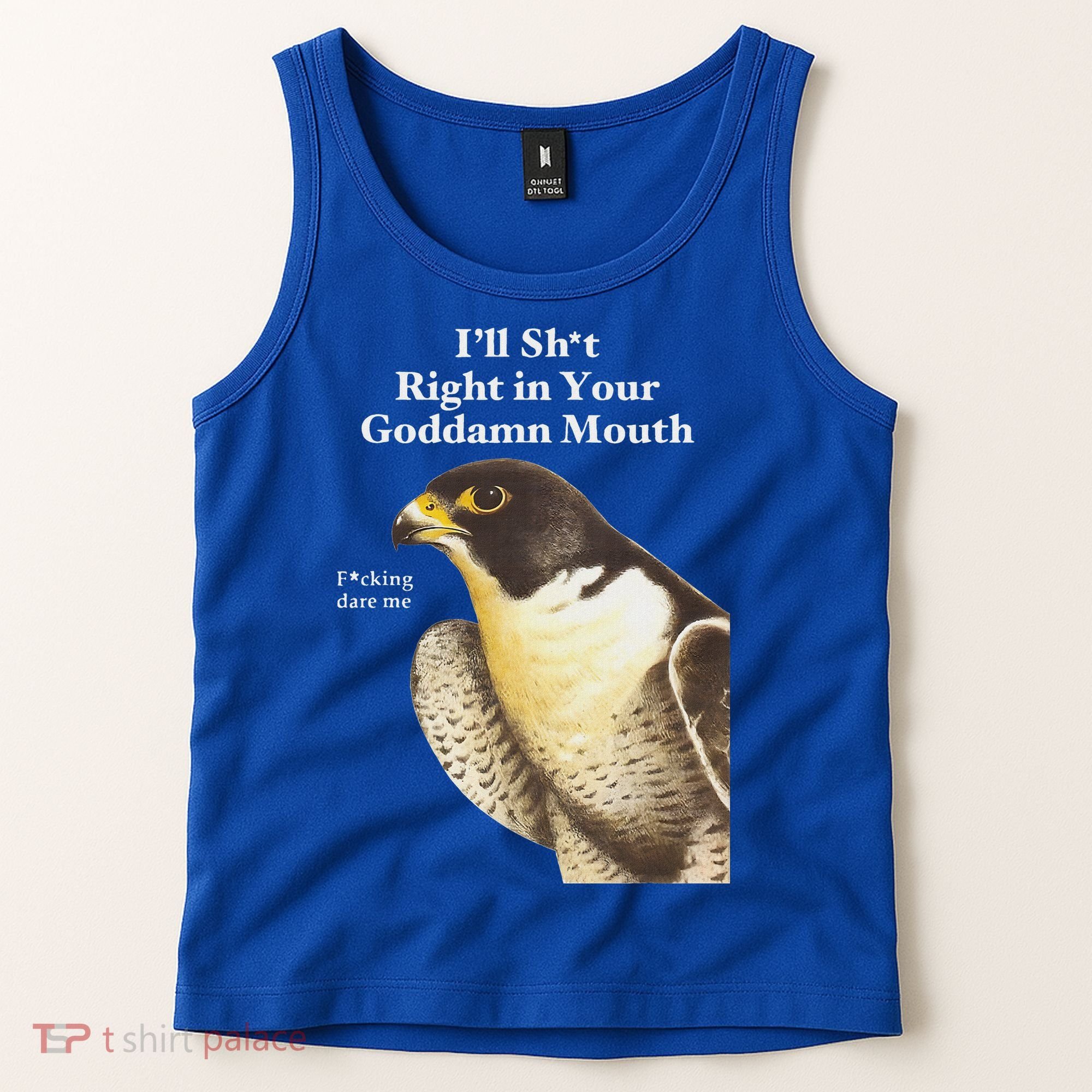 I’Ll Sht Right In Your Goddamn Mouth Tank Top