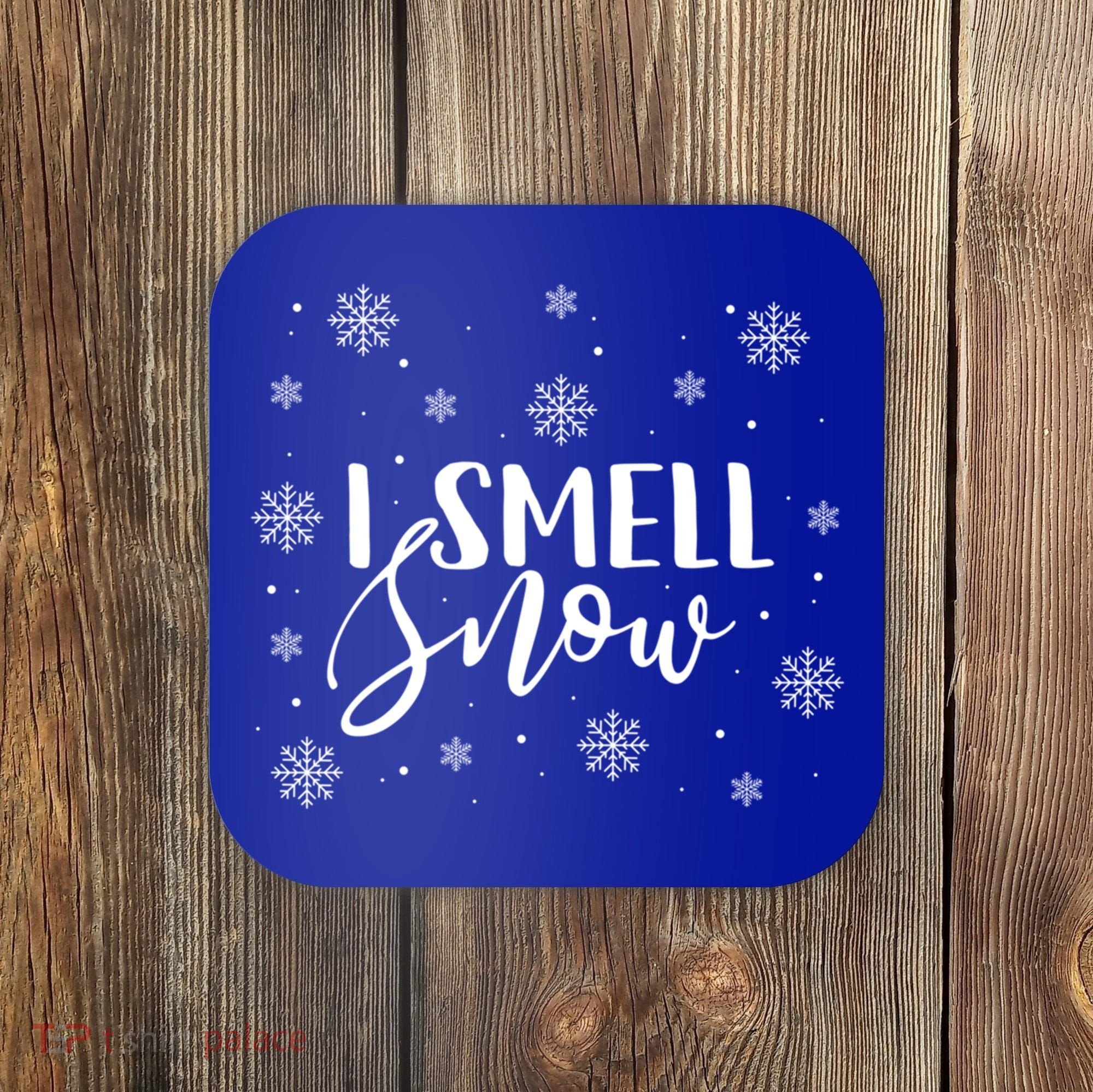 I Smell Snow Winter Snowflakes Christmas Gift Meaningful Gift Coaster
