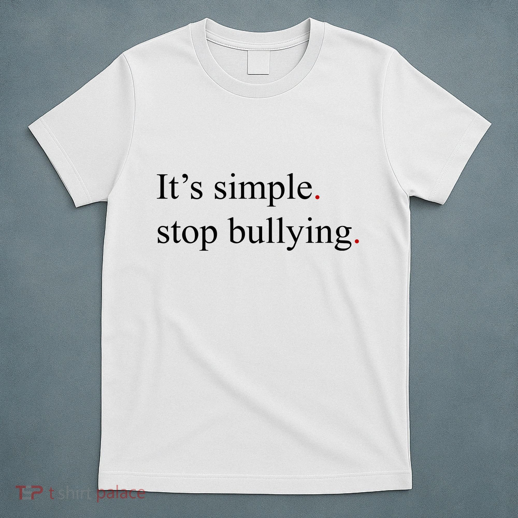 Its Simple Stop Bullying Anti Bully T-Shirt