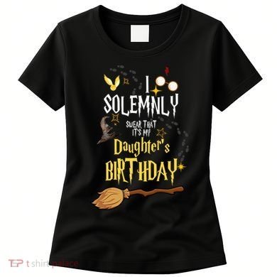 I Solemnly Swear That It's My Daughter's Birthday Women's T-Shirt