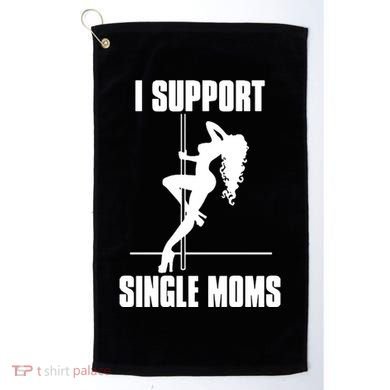 I Support Single Moms Golf Towel
