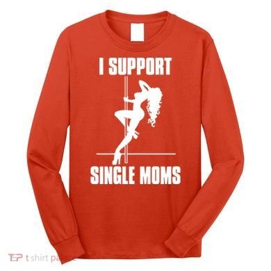 I Support Single Moms Long Sleeve Shirt