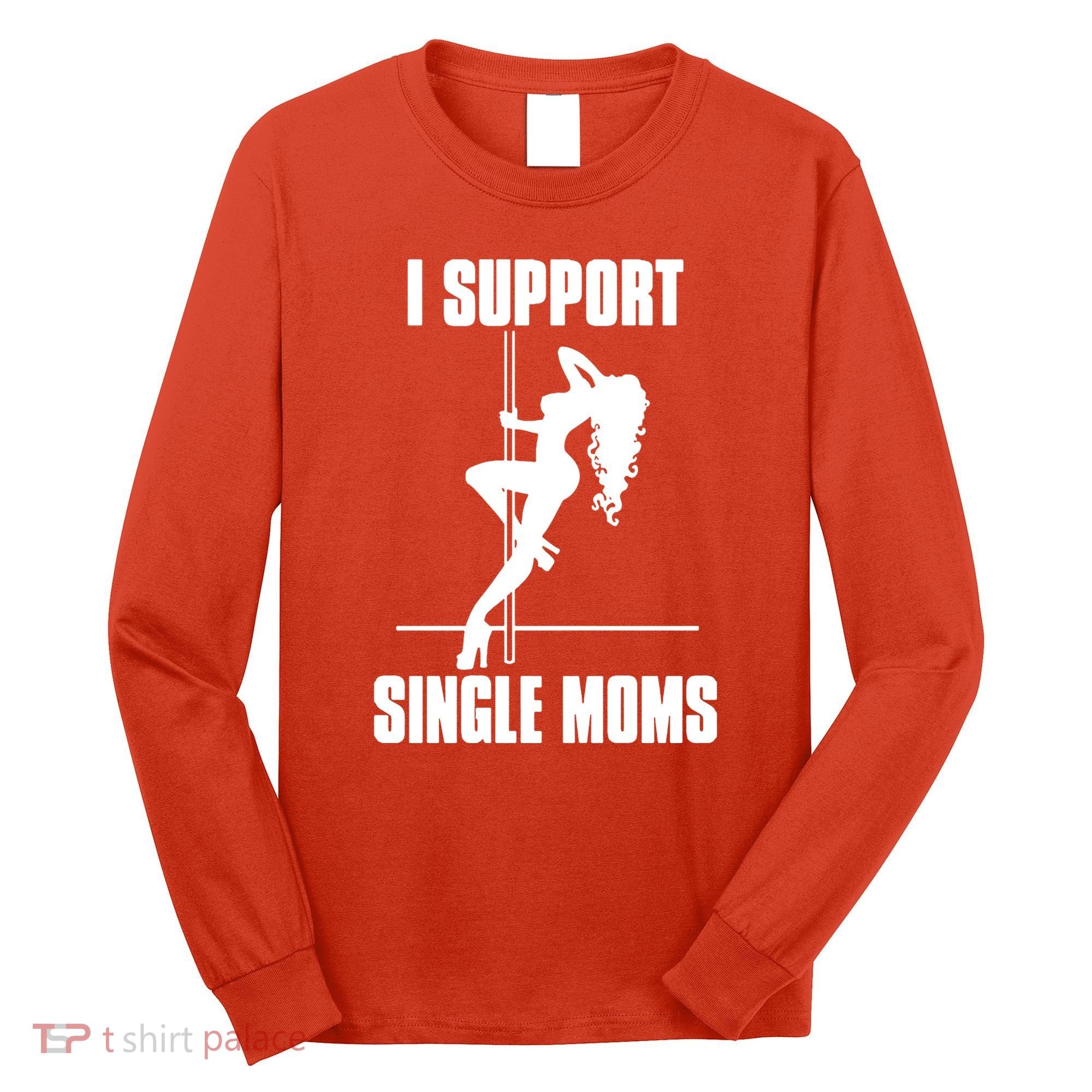 I Support Single Moms Long Sleeve Shirt