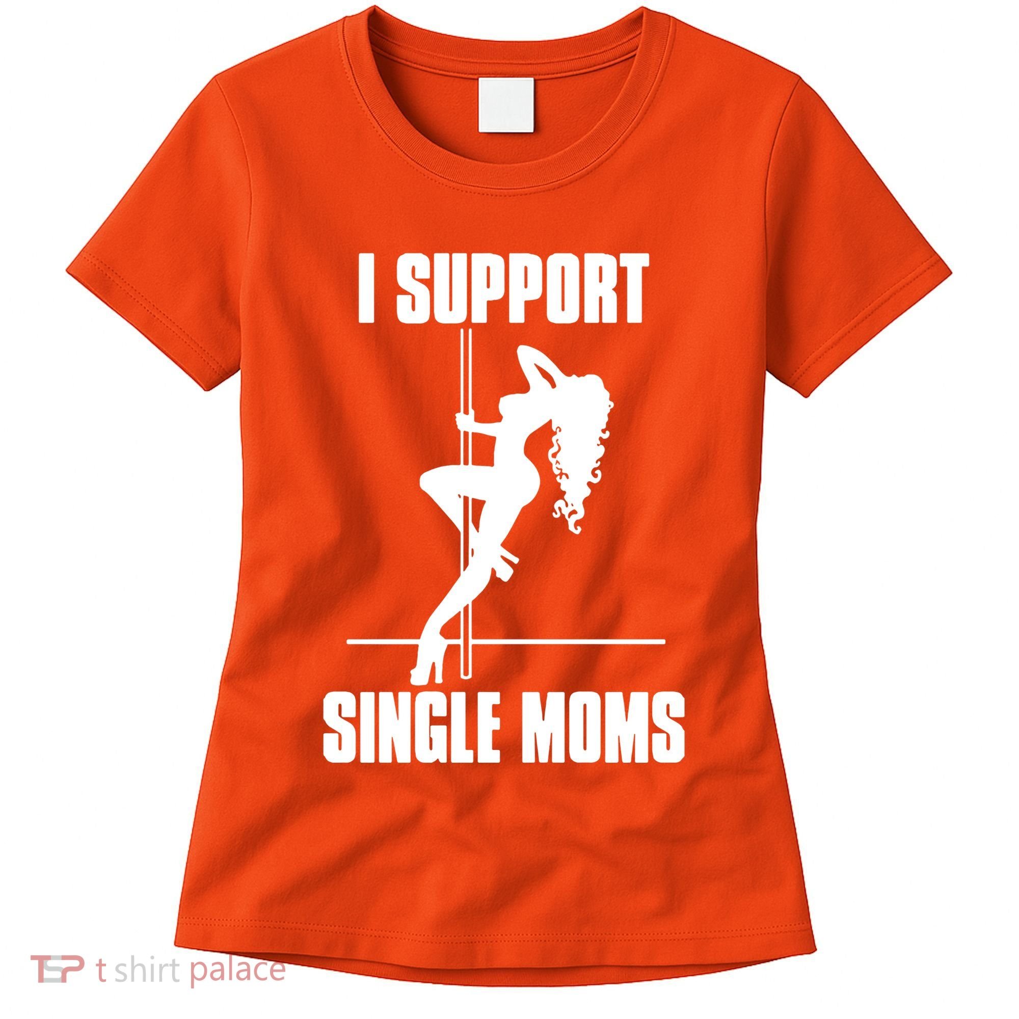 I Support Single Moms Women's T-Shirt